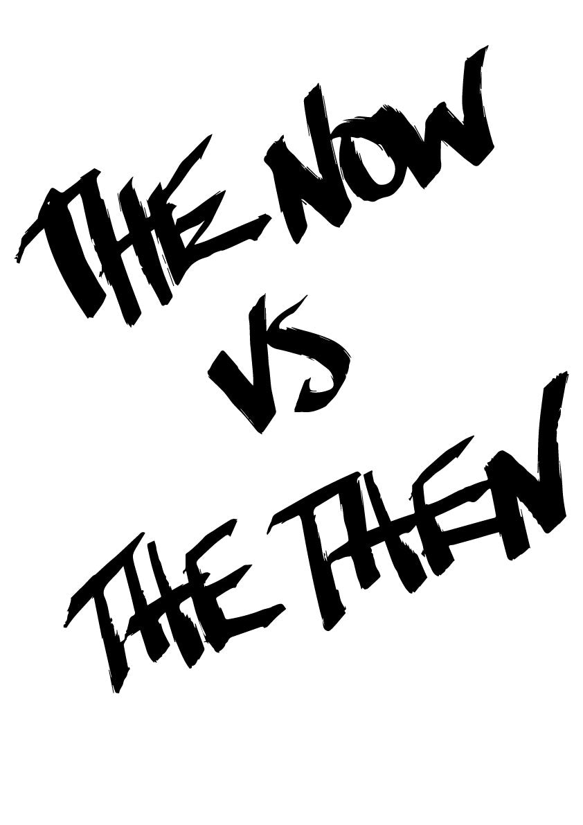 The now vs the then
